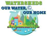 Cartoon of watershed saying watersheds, our water, our home.
